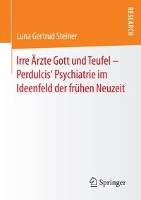 Irre AErzte Gott Und Teufel - Perdulcis' Psychiatrie Im Ideenfeld Der Fruhen Neuzeit voorzijde