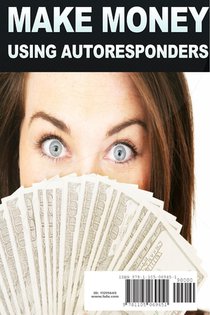Make Money: Using Autoresponders achterzijde