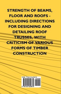 Strength Of Beams, Floor And Roofs - Including Directions For Designing And Detailing Roof Trusses, With Criticism Of Various Forms Of Timber Construction achterzijde