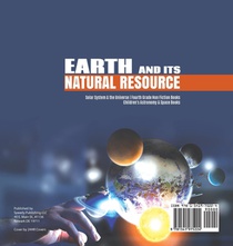 Earth and Its Natural Resource Solar System & the Universe Fourth Grade Non Fiction Books Children's Astronomy & Space Books achterzijde