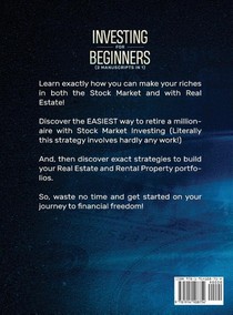 Investing for Beginners (2 Manuscripts in 1) The Practical Guide to Retiring Early and Building Passive Income with Stock Market Investing, Real Estate and Rental Property Investing Title Available achterzijde