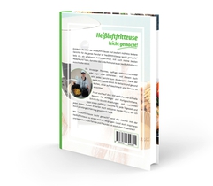 Heißluftfritteuse leicht gemacht! Über 100 Einfache & Geniale Rezepte für den Alltag inkl. hochwertiger Farbfotos | Das Heissluftfritteuse Kochbuch inkl. Einsteiger Tipps vom Friteusen-Profi achterzijde