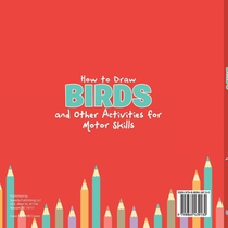 Drawing Book Kids. How to Draw Birds and Other Activities for Motor Skills. Winged Animals Coloring, Drawing and Color by Number achterzijde