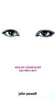 Why Am I Afraid to Tell You Who I Am?