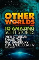 Other Worlds (feat. stories by Rick Riordan, Shaun Tan, Tom Angleberger, Ray Bradbury and more) voorzijde