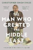 The Man Who Created the Middle East