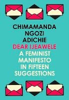Dear Ijeawele, or a Feminist Manifesto in Fifteen Suggestions voorzijde