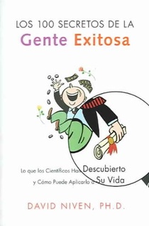 Los 100 Secretos de la Gente Exitosa: Lo Que Los Cientificos Han Descubierto Y Como Puede Aplicarlo a Su Vida