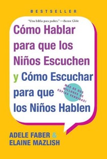 Como Hablar para que Los Ninos Escuchen: y Como Escuchar para que los Ninos Hablen
