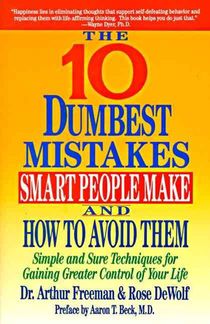 The Ten Dumbest Mistakes Smart People Make and How to Avoid Them