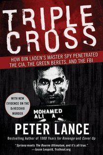 Triple Cross How bin Laden's Master Spy Penetrated the CIA, the Green Be rets, and Why Patrick Fitzgerald Failed to Stop Him voorzijde