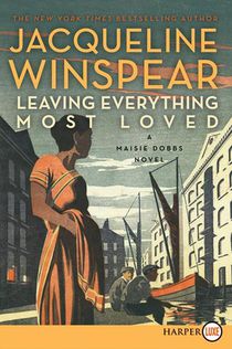 Leaving Everything Most Loved: A Maisie Dobbs Novel