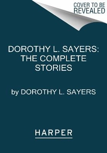 Dorothy L. Sayers: The Complete Stories