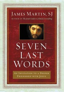 Seven Last Words: An Invitation To A Deeper Friendship With Jesus voorzijde