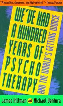 We've Had a Hundred Years of Psychotherapy--And the World's Getting Worse