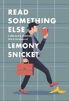 Read Something Else: Collected & Dubious Wit & Wisdom of Lemony Snicket voorzijde