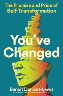 You've Changed: The Promise and Price of Self-Transformation