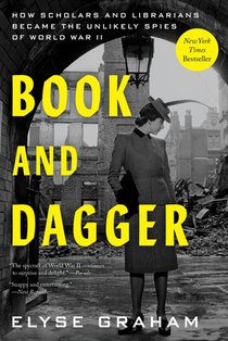 Book and Dagger: How Scholars and Librarians Became the Unlikely Spies of World War II