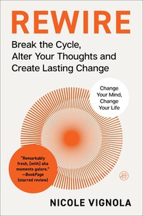Rewire: Break the Cycle, Alter Your Thoughts and Create Lasting Change (Your Neurotoolkit for Everyday Life)