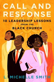 Call and Response: 10 Leadership Lessons from the Black Church