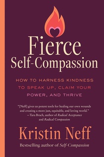 Fierce Self-Compassion: How to Harness Kindness to Speak Up, Claim Your Power, and Thrive