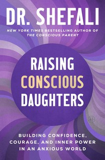 Raising Conscious Daughters: Building Confidence, Courage, and Inner Power in an Anxious World