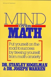 Mind Over Math: Put Yourself on the Road to Success by Freeing Yourself from Math Anxiety