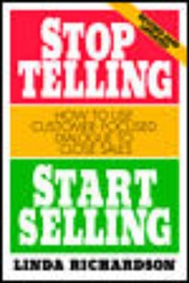 Stop Telling, Start Selling: How to Use Customer-Focused Dialogue to Close Sales