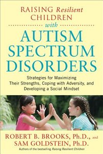 Raising Resilient Children with Autism Spectrum Disorders: Strategies for Maximizing Their Strengths, Coping with Adversity, and Developing a Social Mindset voorzijde