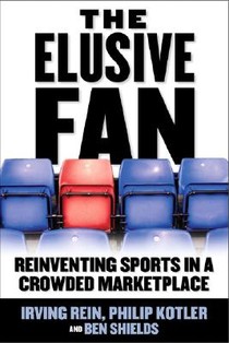 The Elusive Fan: Reinventing Sports in a Crowded Marketplace voorzijde