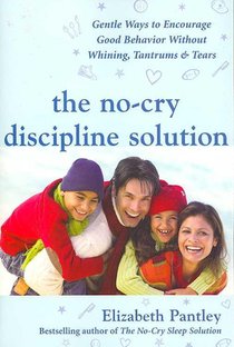 The No-Cry Discipline Solution: Gentle Ways to Encourage Good Behavior Without Whining, Tantrums, and Tears voorzijde