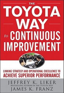 The Toyota Way to Continuous Improvement: Linking Strategy and Operational Excellence to Achieve Superior Performance