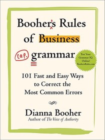 Booher's Rules of Business Grammar: 101 Fast and Easy Ways to Correct the Most Common Errors