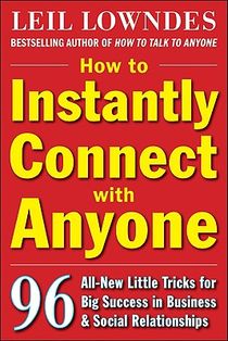 How to Instantly Connect with Anyone: 96 All-New Little Tricks for Big Success in Relationships