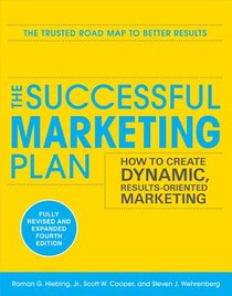 The Successful Marketing Plan: How to Create Dynamic, Results Oriented Marketing