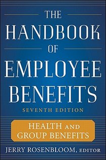 The Handbook of Employee Benefits: Health and Group Benefits 7/E