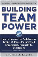 Building Team Power: How to Unleash the Collaborative Genius of Teams for Increased Engagement, Productivity, and Results