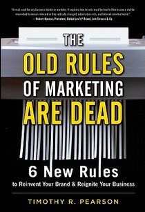 The Old Rules of Marketing are Dead: 6 New Rules to Reinvent Your Brand and Reignite Your Business