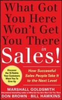 What Got You Here Won't Get You There in Sales: How Successful Salespeople Take it to the Next Level