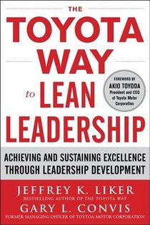 The Toyota Way to Lean Leadership: Achieving and Sustaining Excellence through Leadership Development