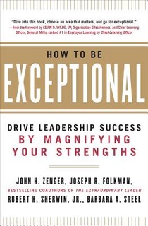 How to Be Exceptional: Drive Leadership Success By Magnifying Your Strengths