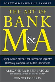 The Art of Bank M&A: Buying, Selling, Merging, and Investing in Regulated Depository Institutions in the New Environment