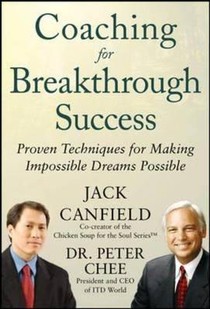 Coaching for Breakthrough Success: Proven Techniques for Making Impossible Dreams Possible