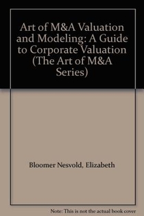 Art of M&A Valuation and Modeling: A Guide to Corporate Valuation