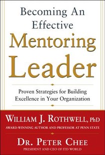 Becoming an Effective Mentoring Leader: Proven Strategies for Building Excellence in Your Organization