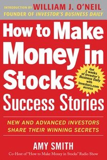 How to Make Money in Stocks Success Stories: New and Advanced Investors Share Their Winning Secrets