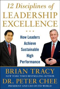 12 Disciplines of Leadership Excellence: How Leaders Achieve Sustainable High Performance