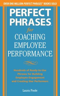 Perfect Phrases for Coaching Employee Performance: Hundreds of Ready-to-Use Phrases for Building Employee Engagement and Creating Star Performers