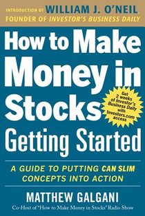 How to Make Money in Stocks Getting Started: A Guide to Putting CAN SLIM Concepts into Action