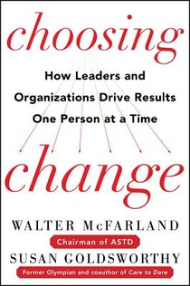 Choosing Change: How Leaders and Organizations Drive Results One Person at a Time